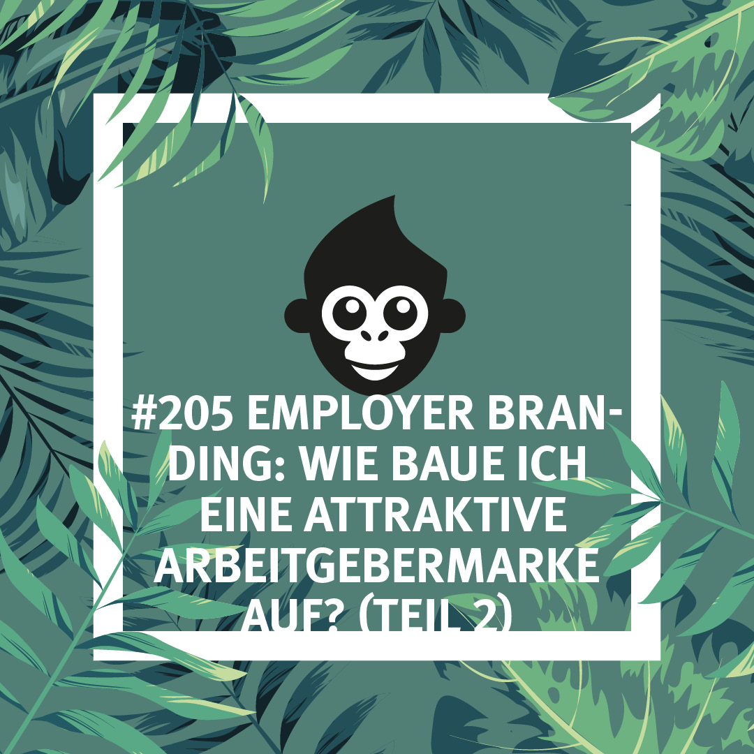 #205 Employer Branding: Wie baue ich eine attraktive Arbeitgebermarke auf? (Teil 2)