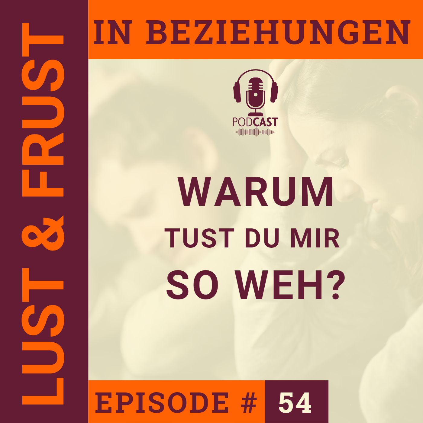 #54 Warum tust du mir so weh? - Aus der Ohnmacht in die Selbstermächtigung #54 Warum tust du mir so weh? - Aus der Ohnmacht in die Selbstermächtigung