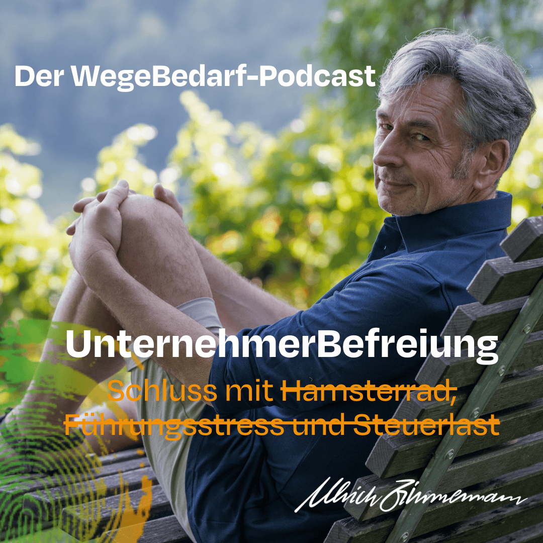 WegeBedarf - UnternehmerBefreiung. Schluss mit Hamsterrad, Führungsstress und Steuerlast