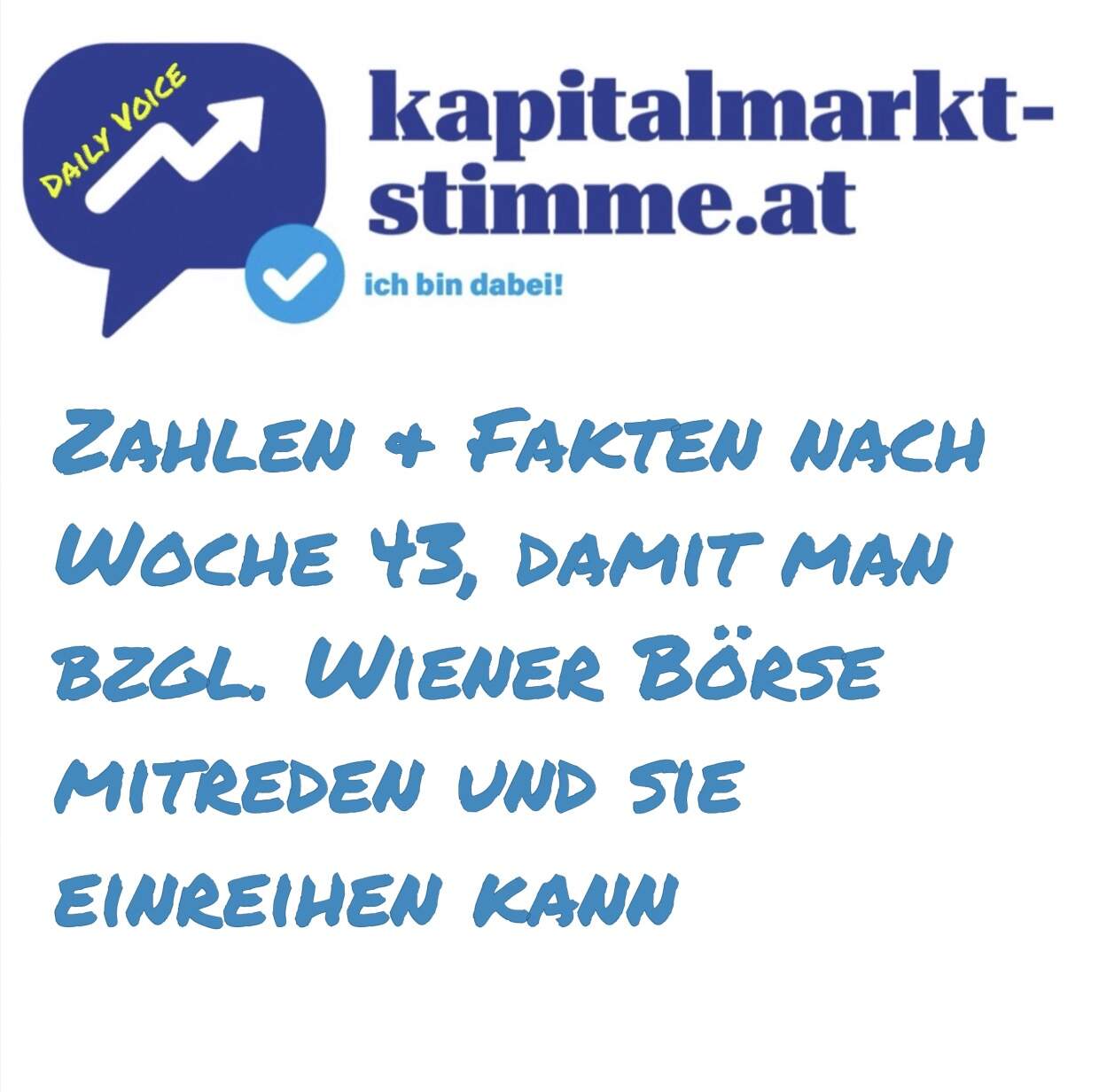 kapitalmarkt-stimme.at daily voice: Zahlen & Fakten nach Woche 43, damit man bzgl. Wiener Börse mitreden und sie einreihen kann kapitalmarkt-stimme.at daily voice: Zahlen & Fakten nach Woche 43, damit man bzgl. Wiener Börse mitreden und sie einreihen kann