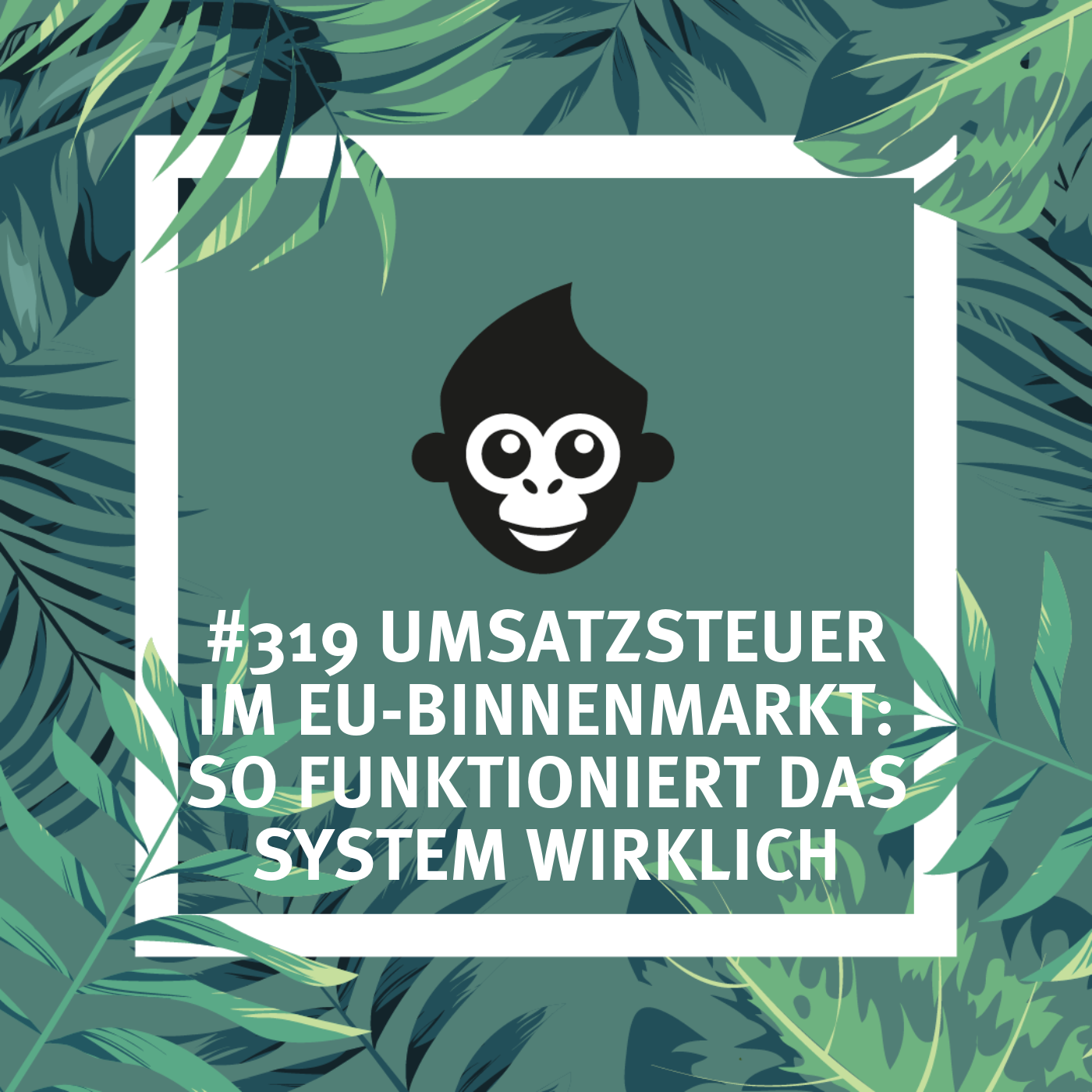 #319 Umsatzsteuer im EU-Binnenmarkt: So funktioniert das System wirklich episode artwork