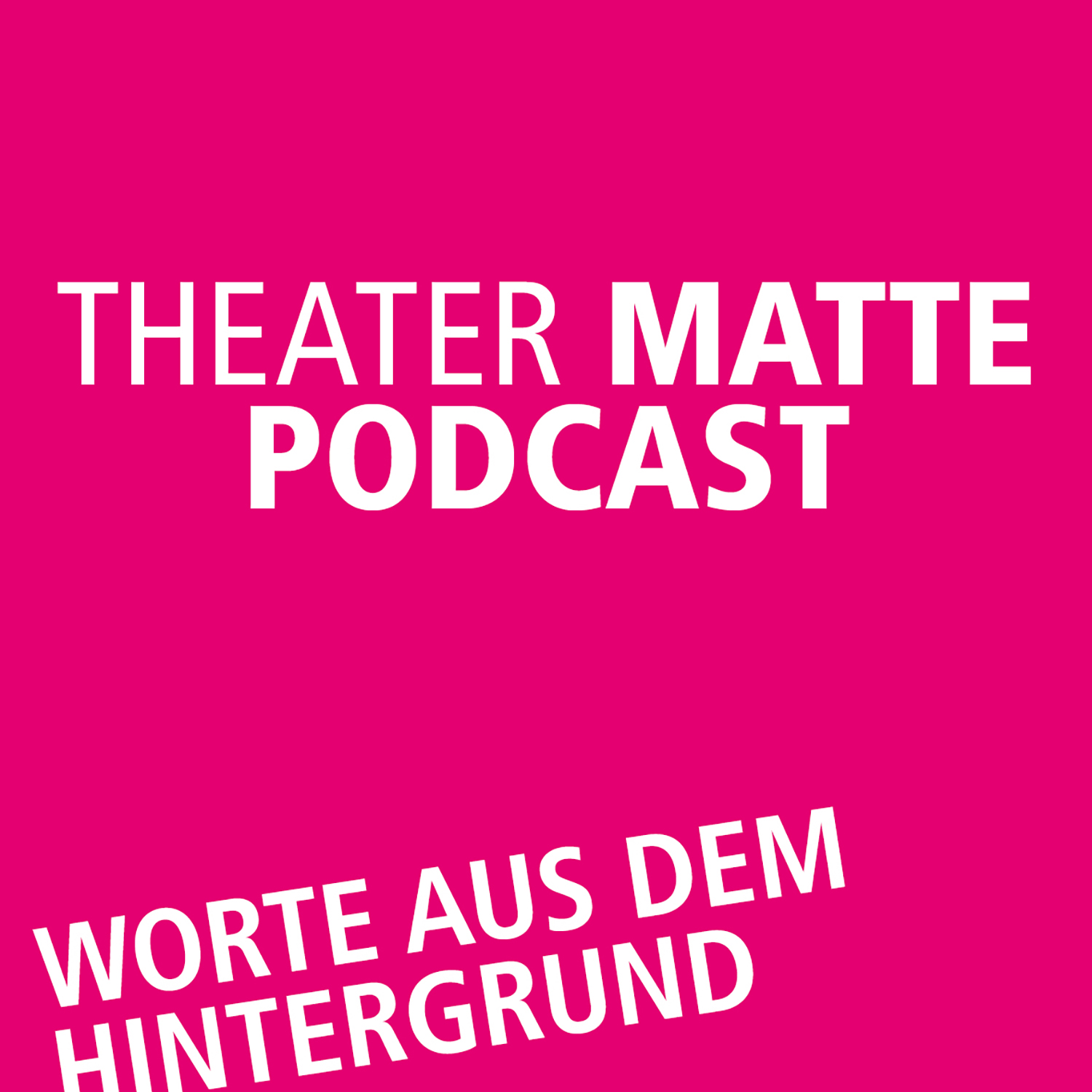 Theater Matte Podcast - Worte aus dem Hintergrund