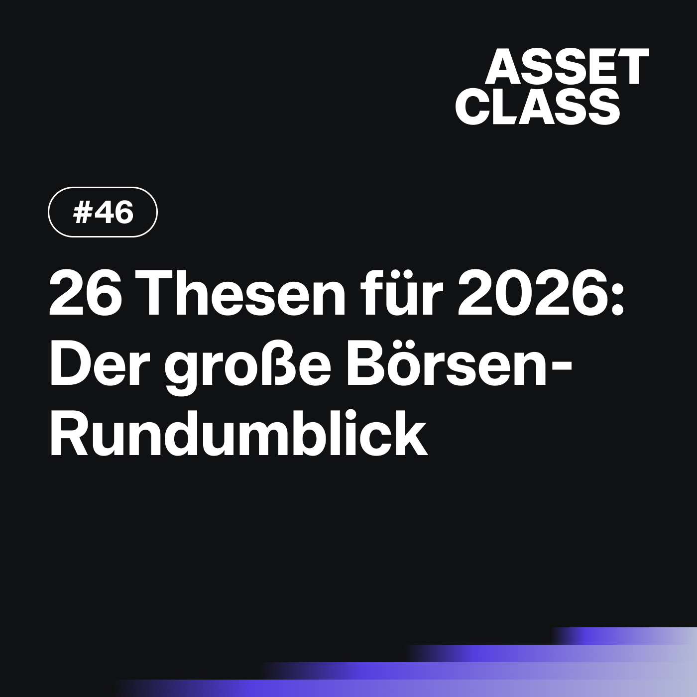 26 Thesen für 2026: Der große Börsen-Rundumblick | Asset Class #46 26 Thesen für 2026: Der große Börsen-Rundumblick | Asset Class #46