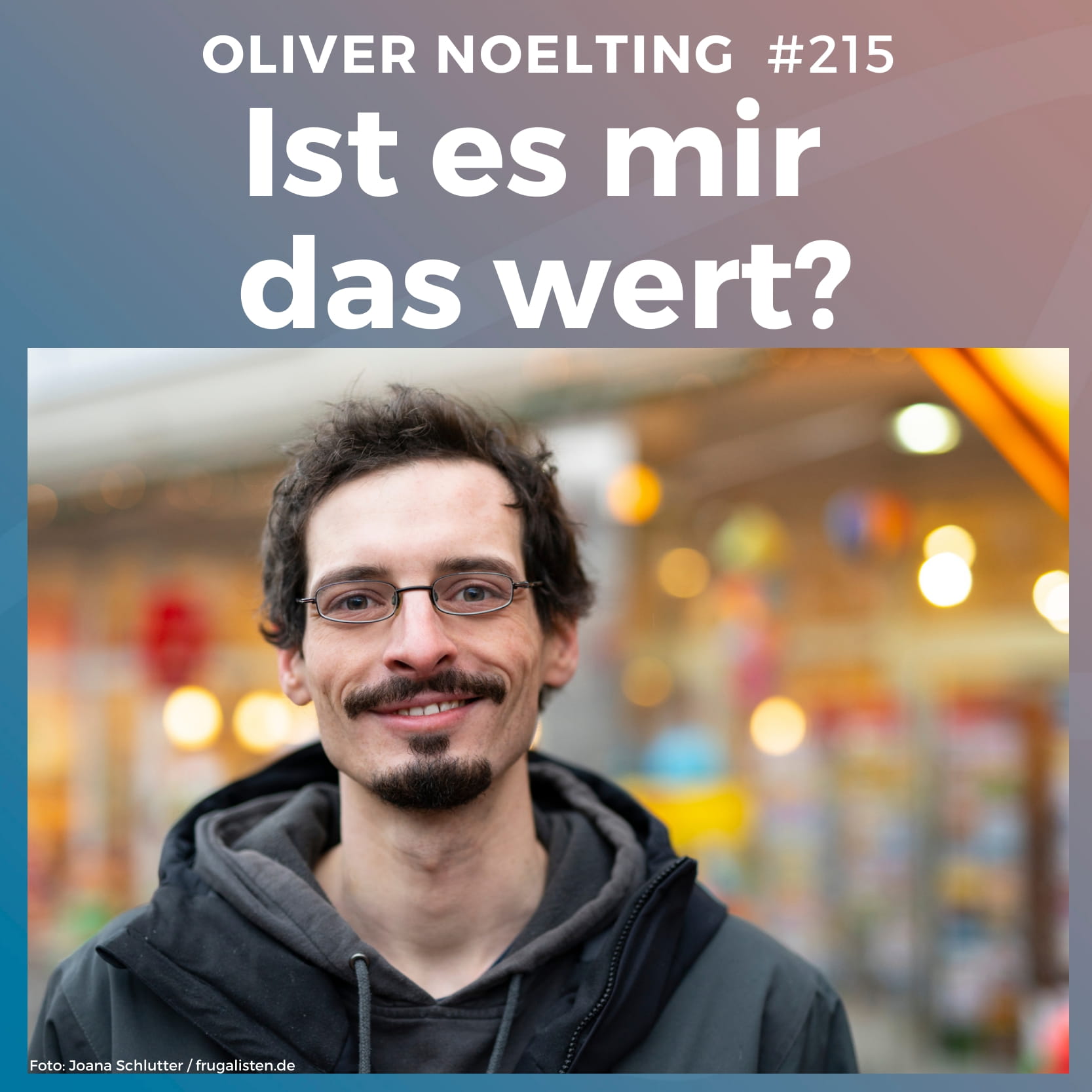 #215: Ist es mir das wert? | Oliver Noelting