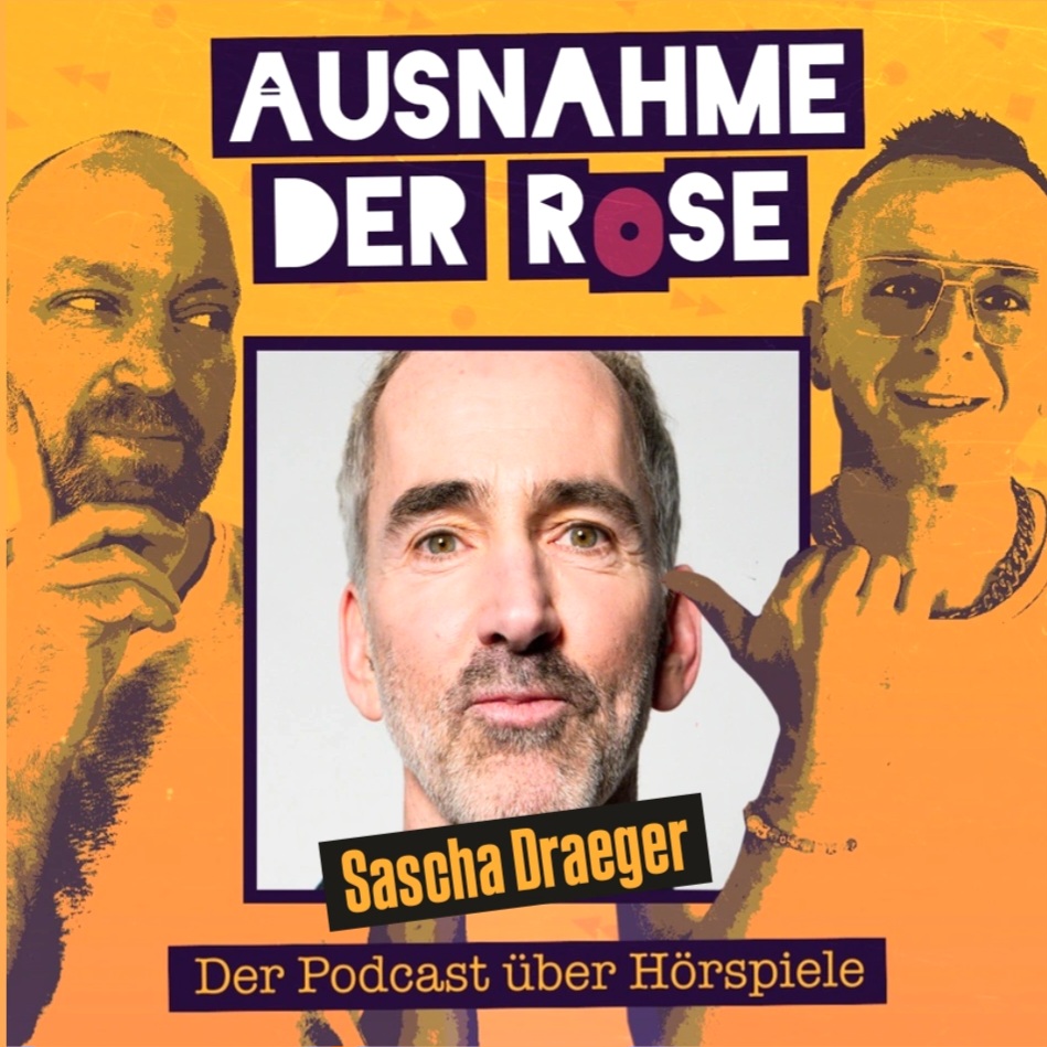 Ausnahme der Rose #79: "Das große Gespräch mit Sascha Draeger (u.a. die Stimme TKKGs Tim)"