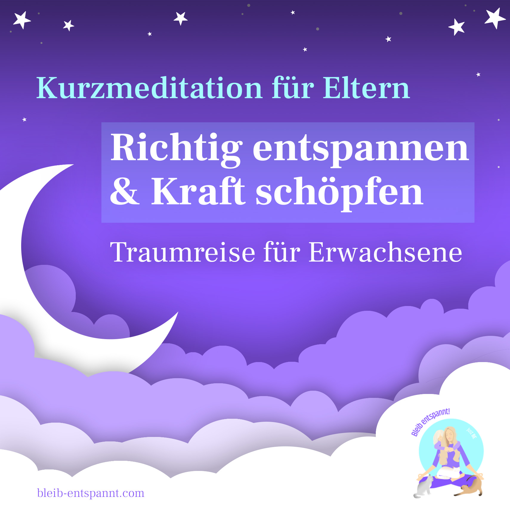 Bleib entspannt! Der Meditations-Podcast - magische Momente für Kinder & Eltern