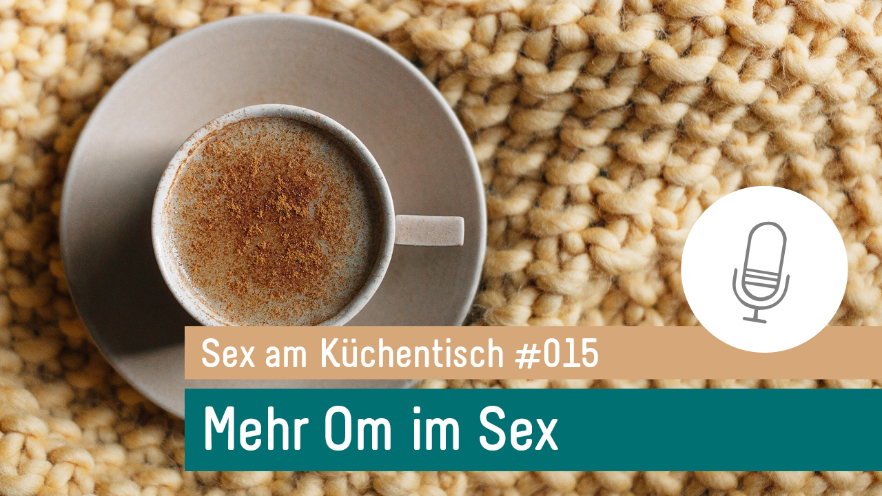 Sex am Küchentisch - Entspannte Sexualität leben