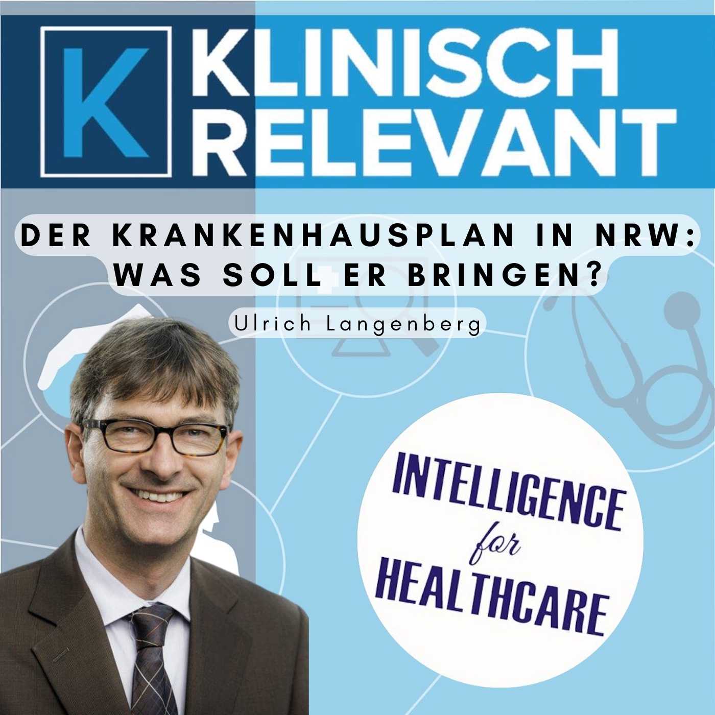 Der Krankenhausplan in NRW: Was soll er bringen? - mit Ulrich Langenberg