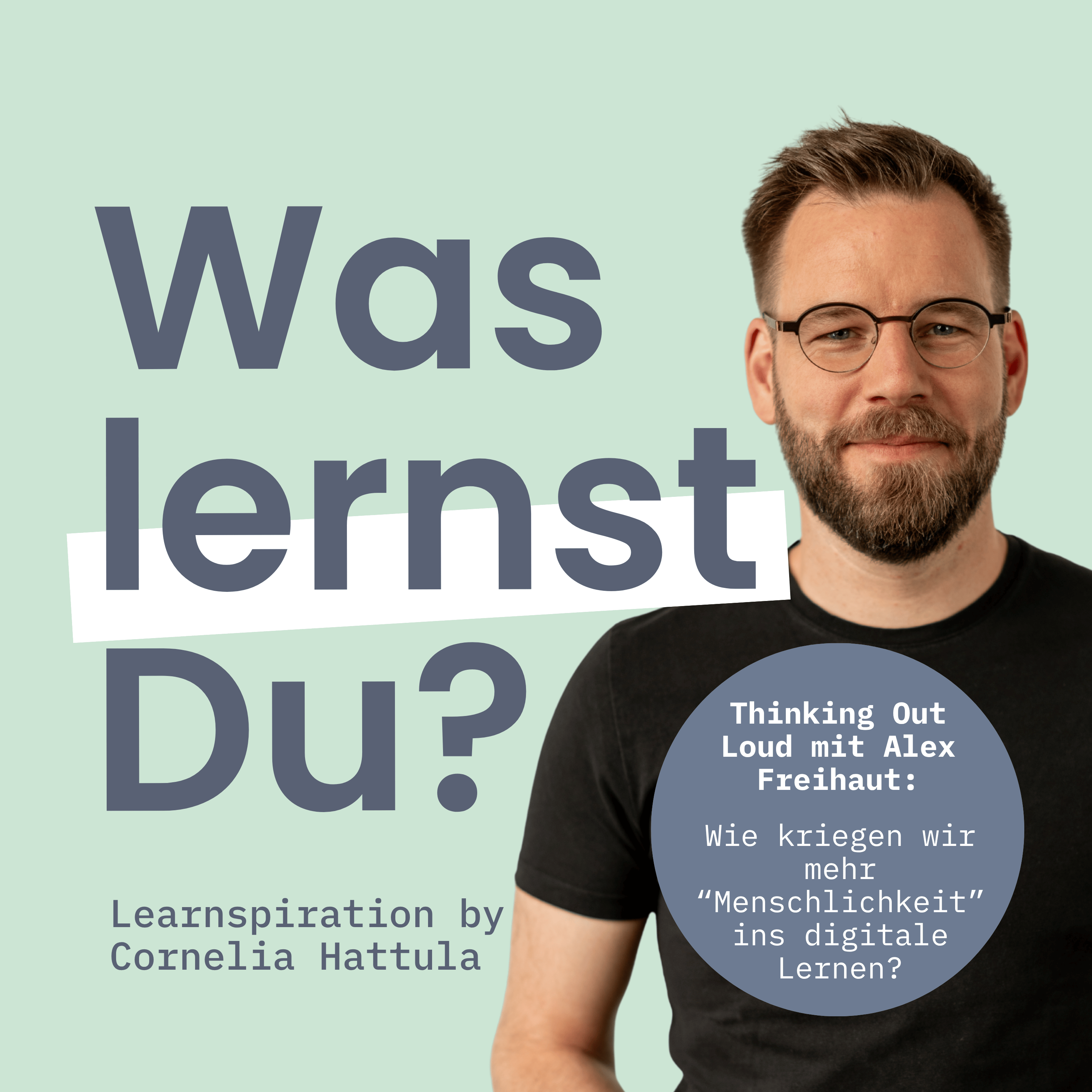 #172 - Thinking out Loud mit Alexander Freihaut - Wie schaffen wir mehr "Menschlichkeit" im digitalen Lernen? episode artwork