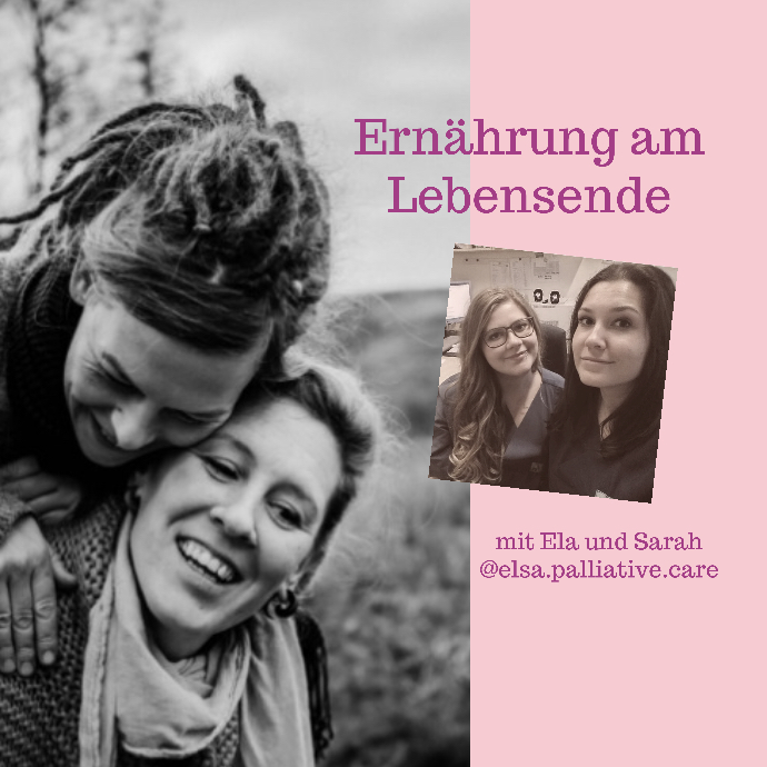 #005 Ernährung am Lebensende - mit Sara und Ela