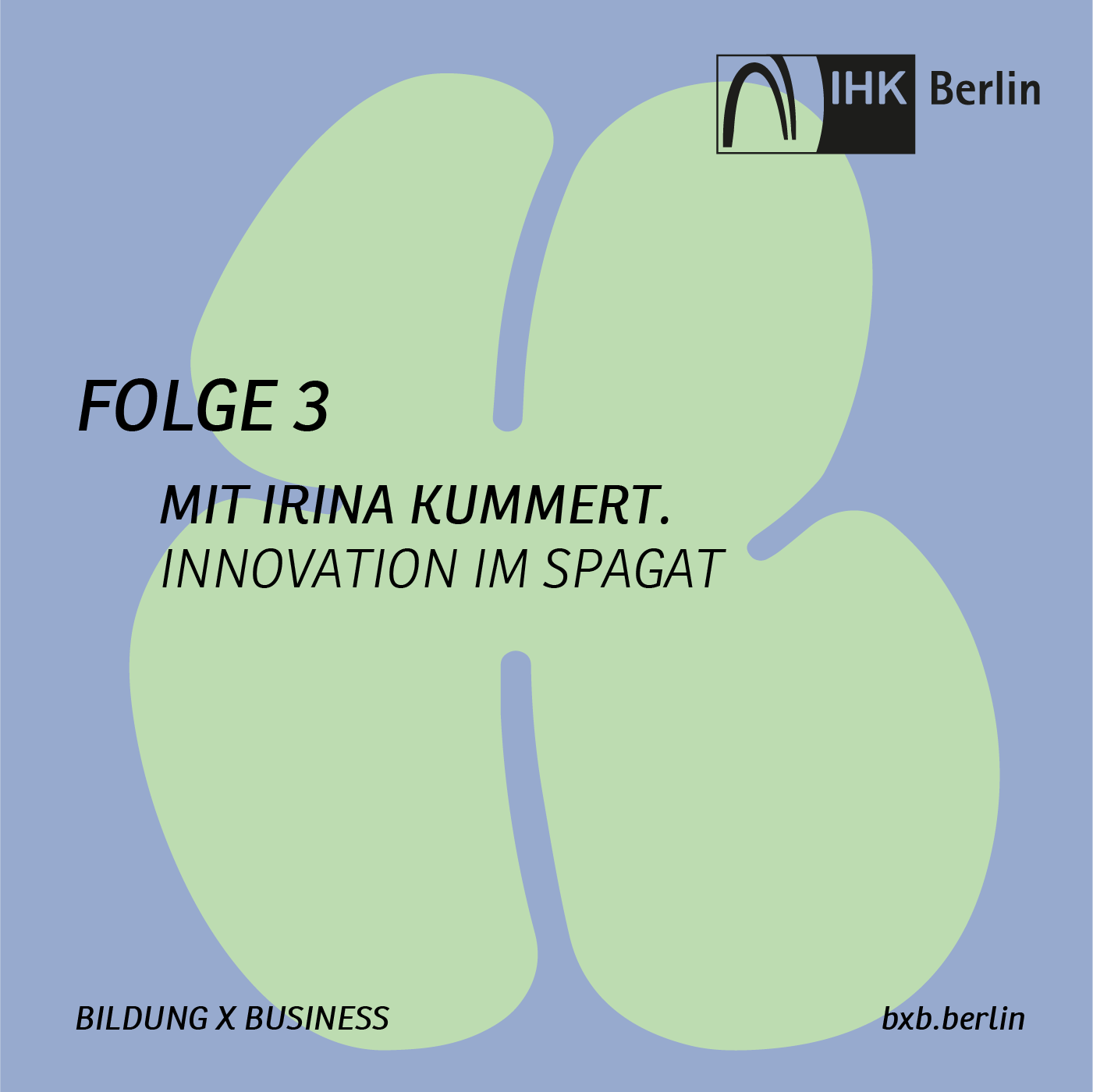 Bildung X Business – die Podcastserie der IHK Berlin