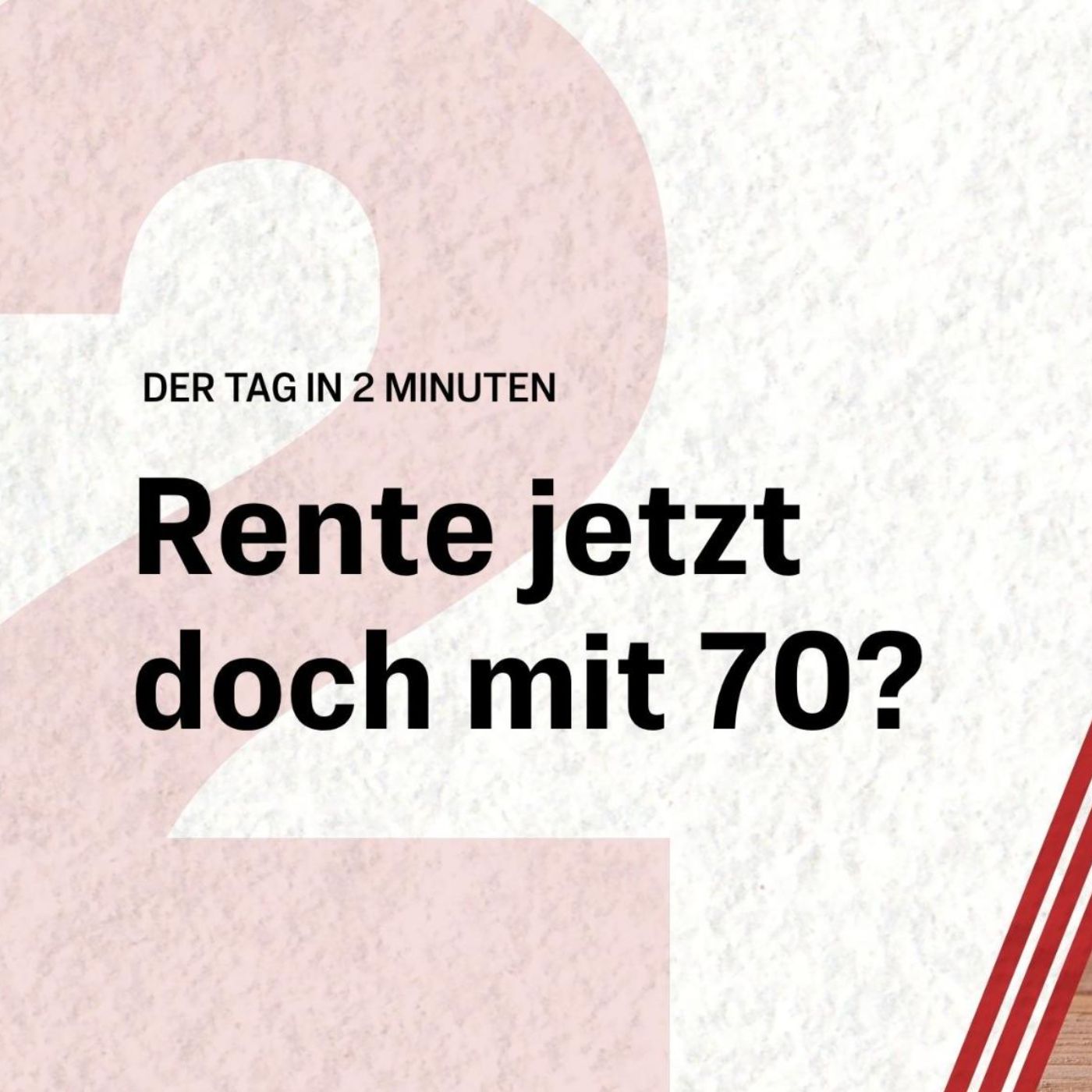 Rente mit 70? Heftiger Streit um geheime Pläne | Der Tag in 2 Minuten episode artwork