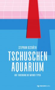 TschuschenAquarium. Auf Tauchgang bei Wiener Typen