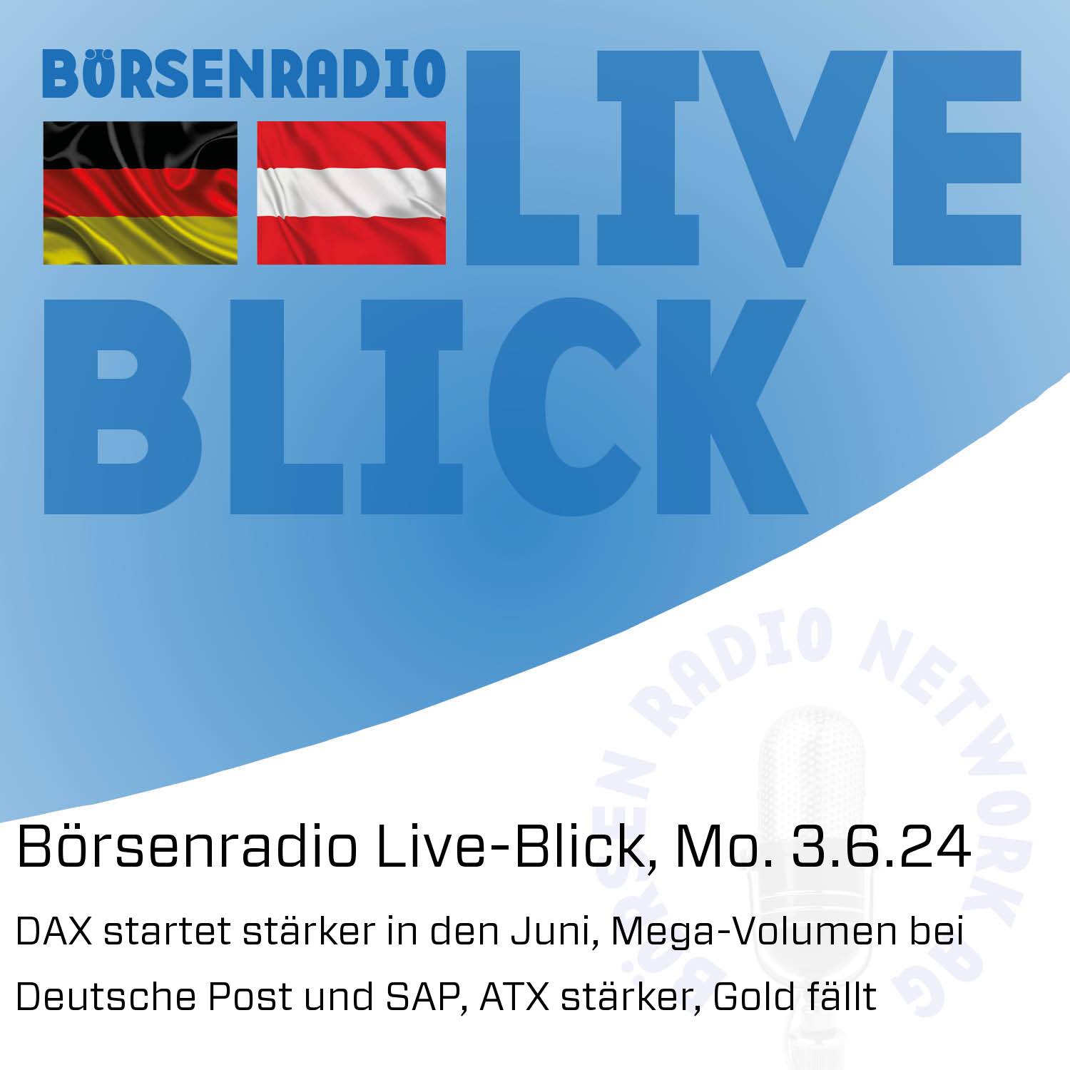 Börsenradio Live-Blick, Mo. 3.6.24: DAX startet stärker in den Juni, Mega-Volumen bei Deutsche Post und SAP,  ATX stärker, Gold fällt episode artwork