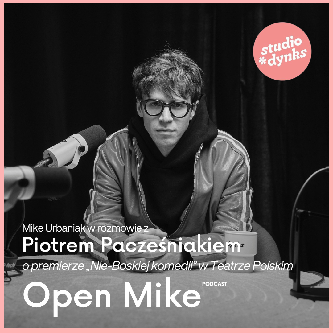 Open Mike (21) Rozmowa z Piotrem Pacześniakiem, reżyserem „Nie-Boskiej komedii” w Teatrze Polskim w Poznaniu