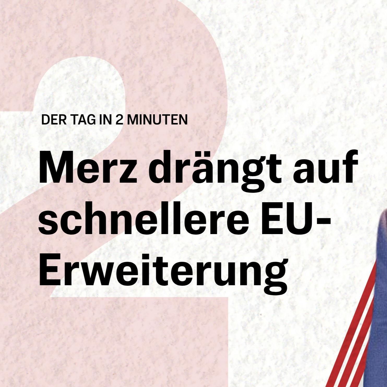 Merz will EU-Erweiterung beschleunigen | Der Tag in 2 Minuten episode artwork