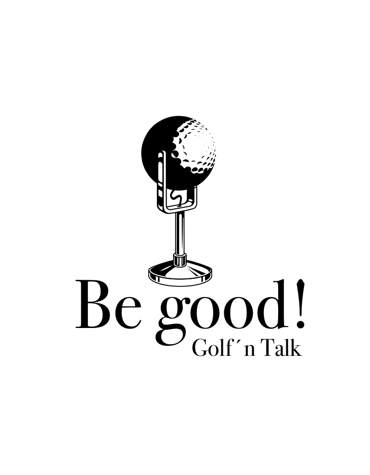 Be good! Golf´n Talk - der Podcast