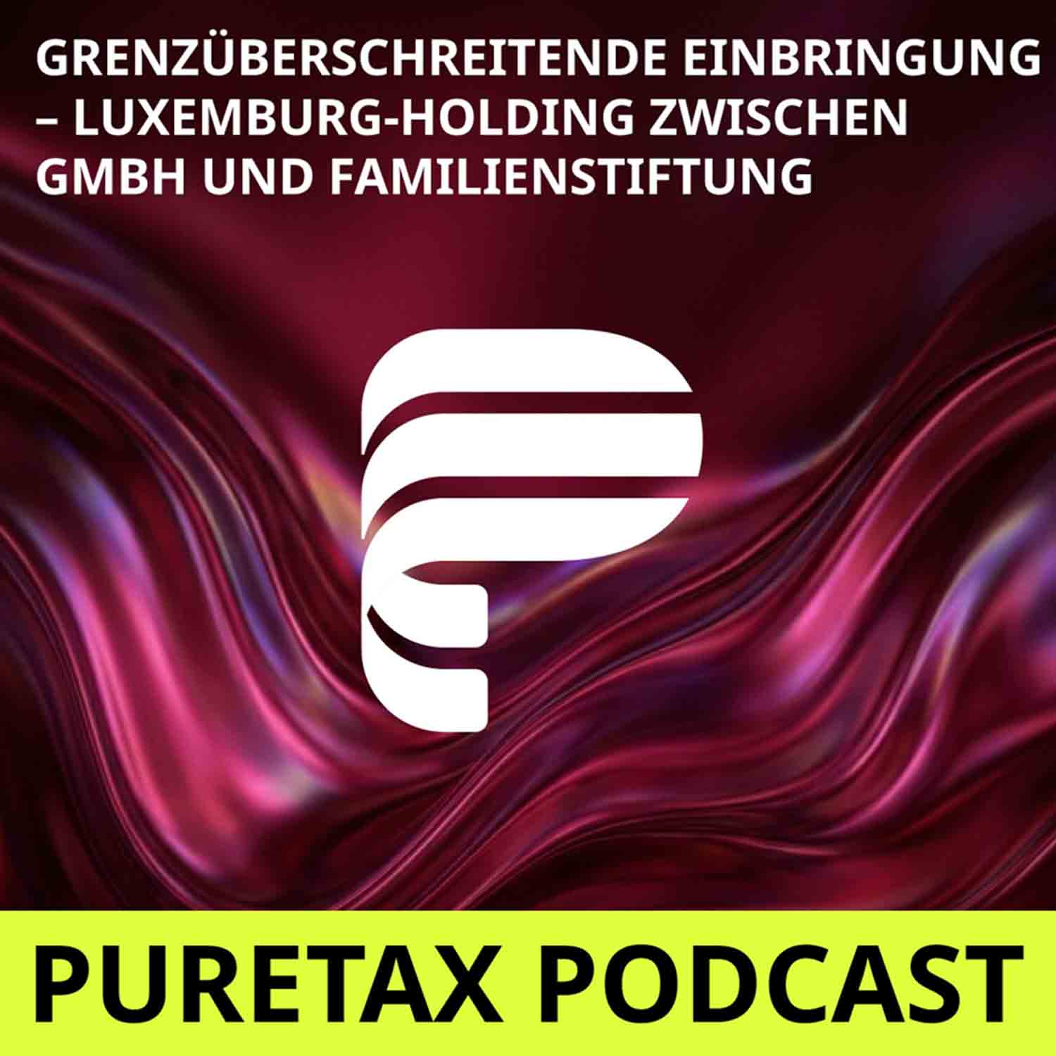 Folge 38: Grenzüberschreitende Einbringung – Luxemburg-Holding zwischen GmbH und Familienstiftung episode artwork