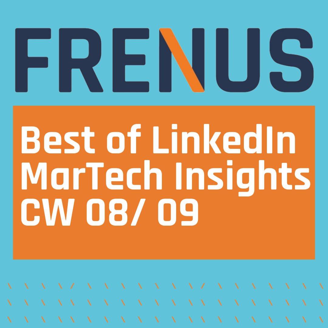 Best of LinkedIn: MarTech Insights CW 08/ 09