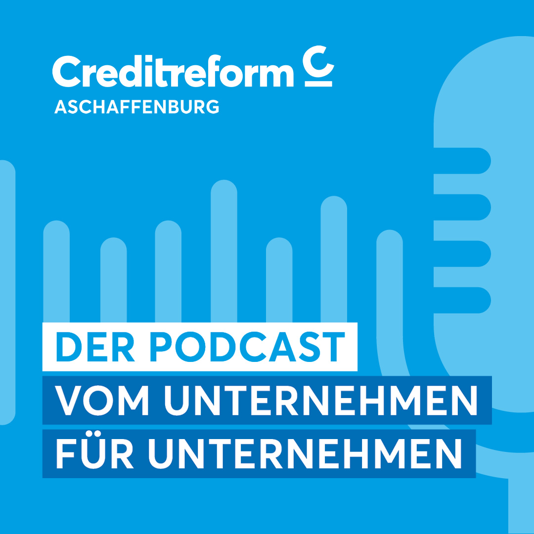 Creditreform Aschaffenburg. Der Podcast vom Unternehmen f&uuml;r Unternehmen
