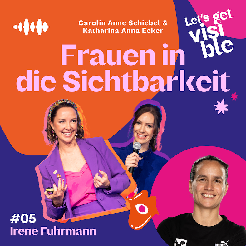 Der LET\'S GET VISIBLE Podcast - Frauen in die Sichtbarkeit