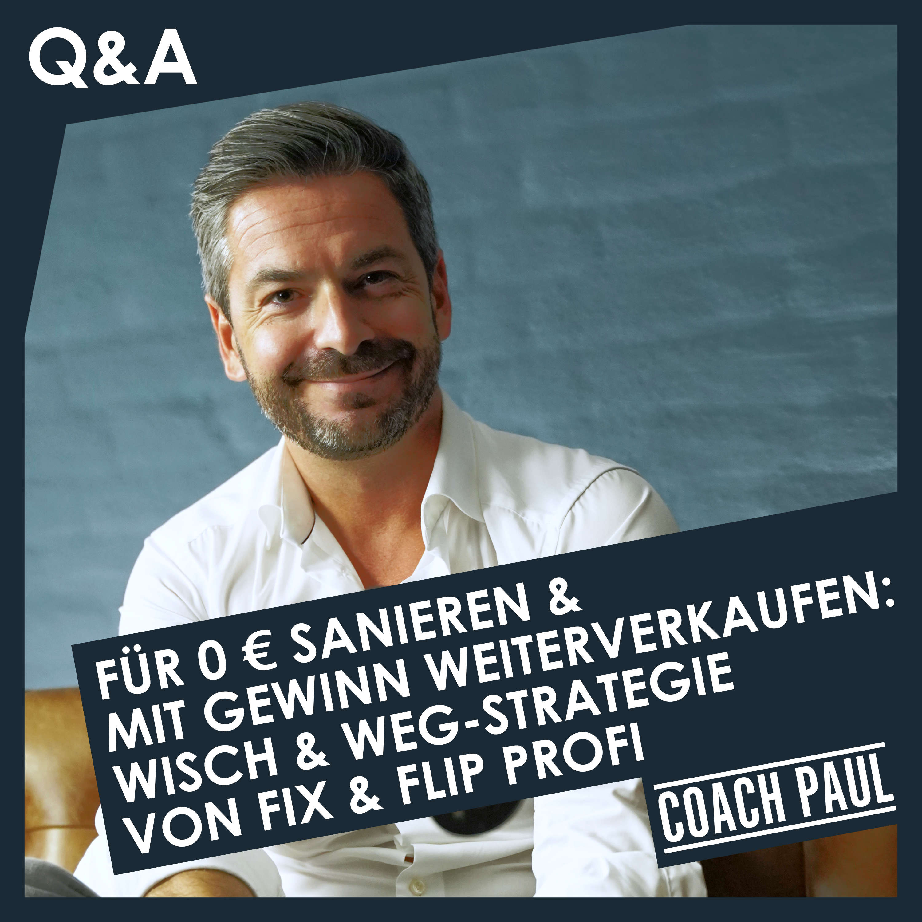 164 | Q&A | Für 0 € sanieren & mit Gewinn weiterverkaufen: Wisch & Weg-Strategie von Fix & Flip Profi Paul Zödi