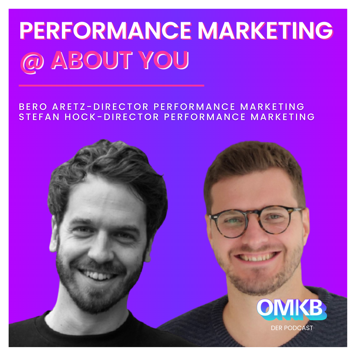 Cover der Podcast-Episode: OMKB #17 mit Bero Aretz und Stefan Hock, Director Performance Marketing, ABOUT YOU