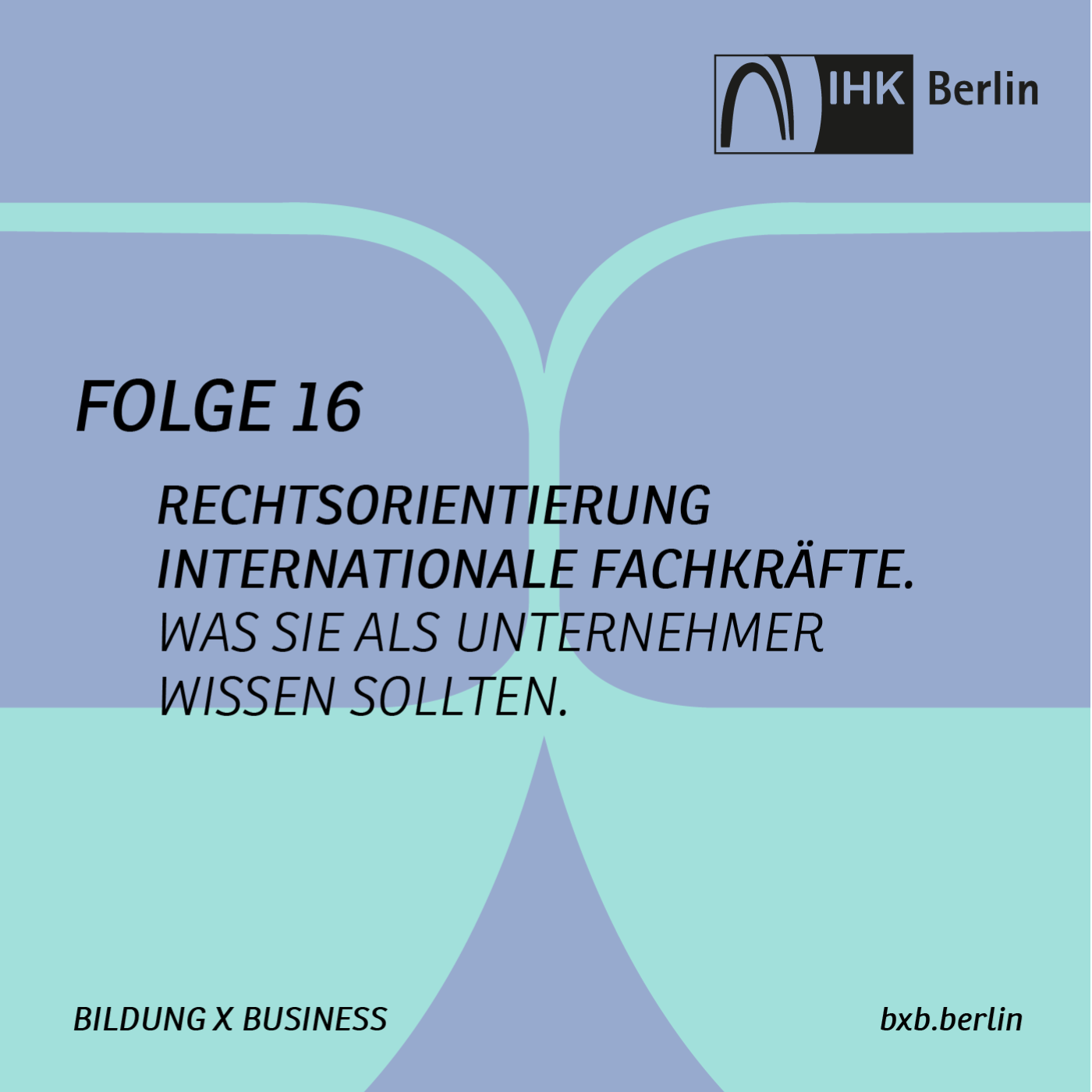 Bildung X Business – die Podcastserie der IHK Berlin