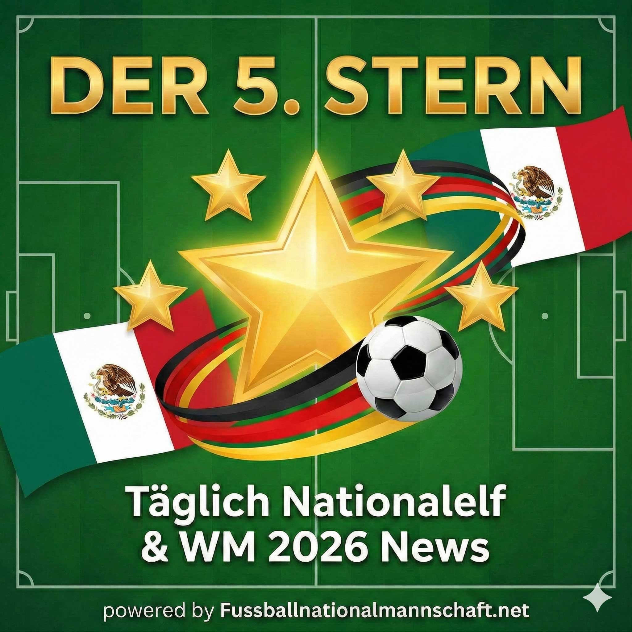 Der 5. Stern? Täglich Nationalelf & WM 2026 News