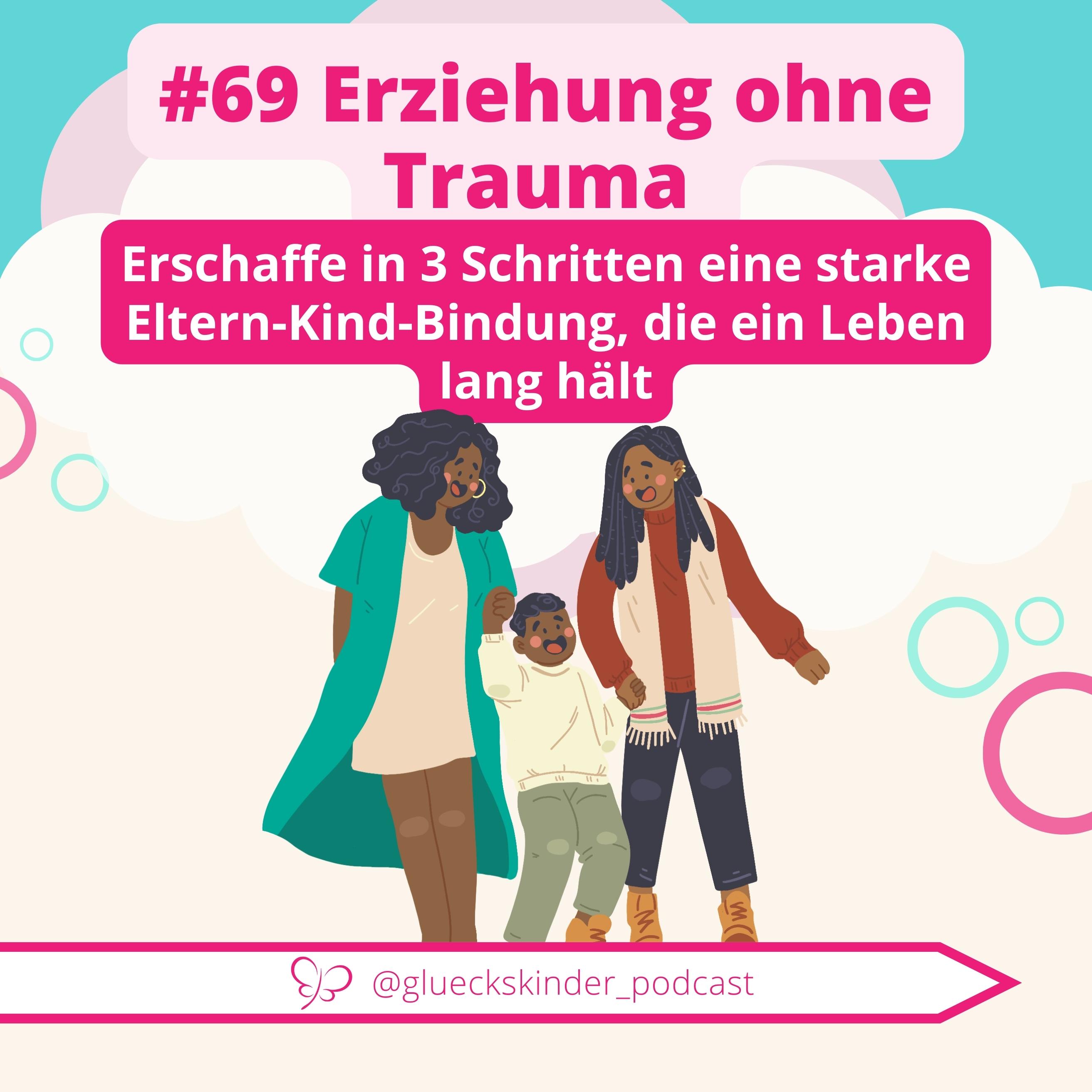 #69 Erziehen ohne Trauma: 3 Schritte für eine starke Eltern-Kind-Bindung, die ein Leben lang hält! episode artwork