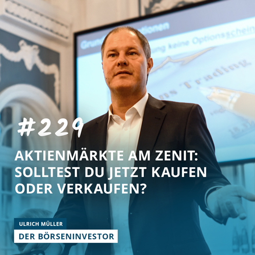 #229 Aktienmärkte am Zenit: Solltest Du jetzt kaufen oder verkaufen? episode artwork
