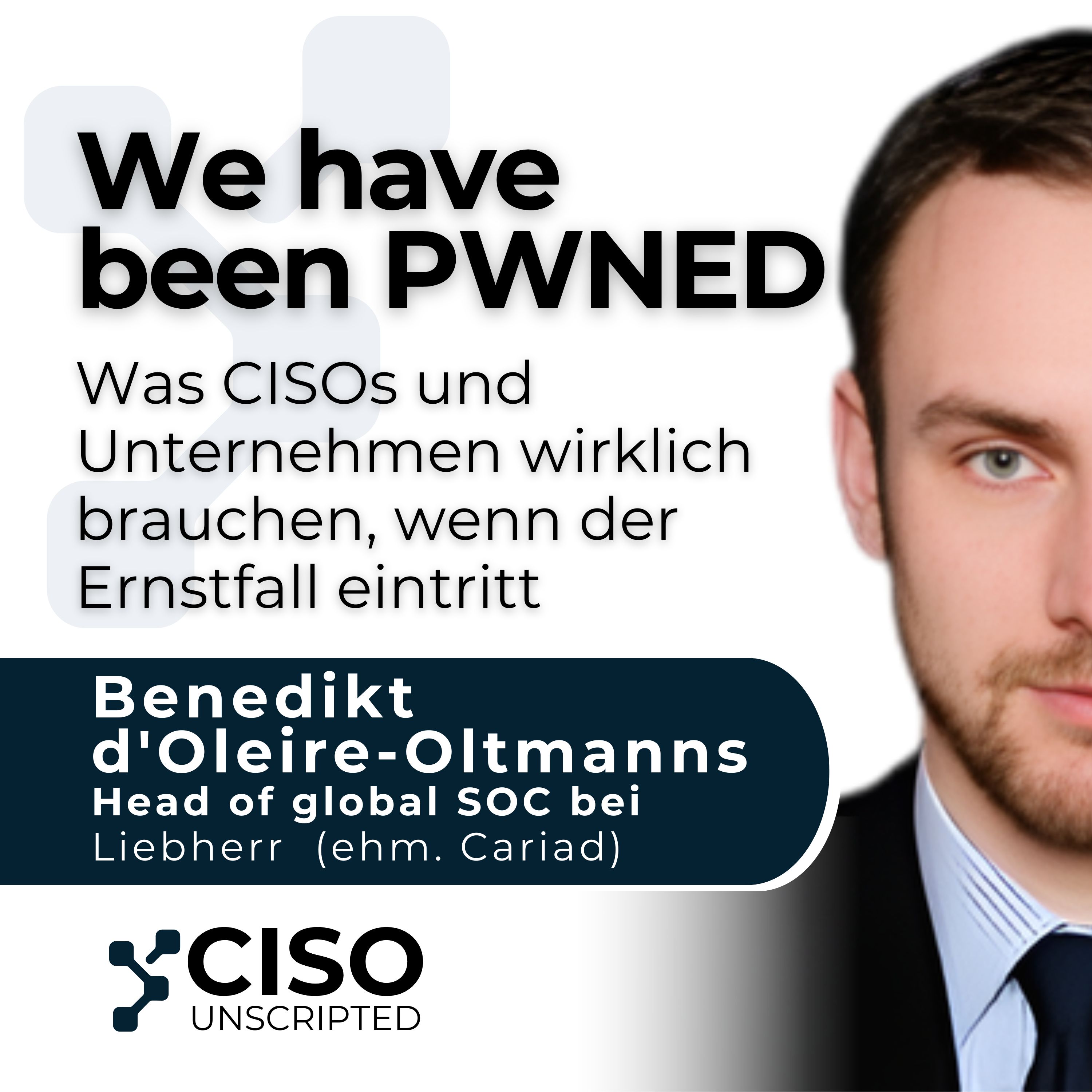 We have been PWNED – Was CISOs Unternehmen im Ernstfall wirklich brauchen – mit Benedikt d'Oleire-Oltmanns episode artwork