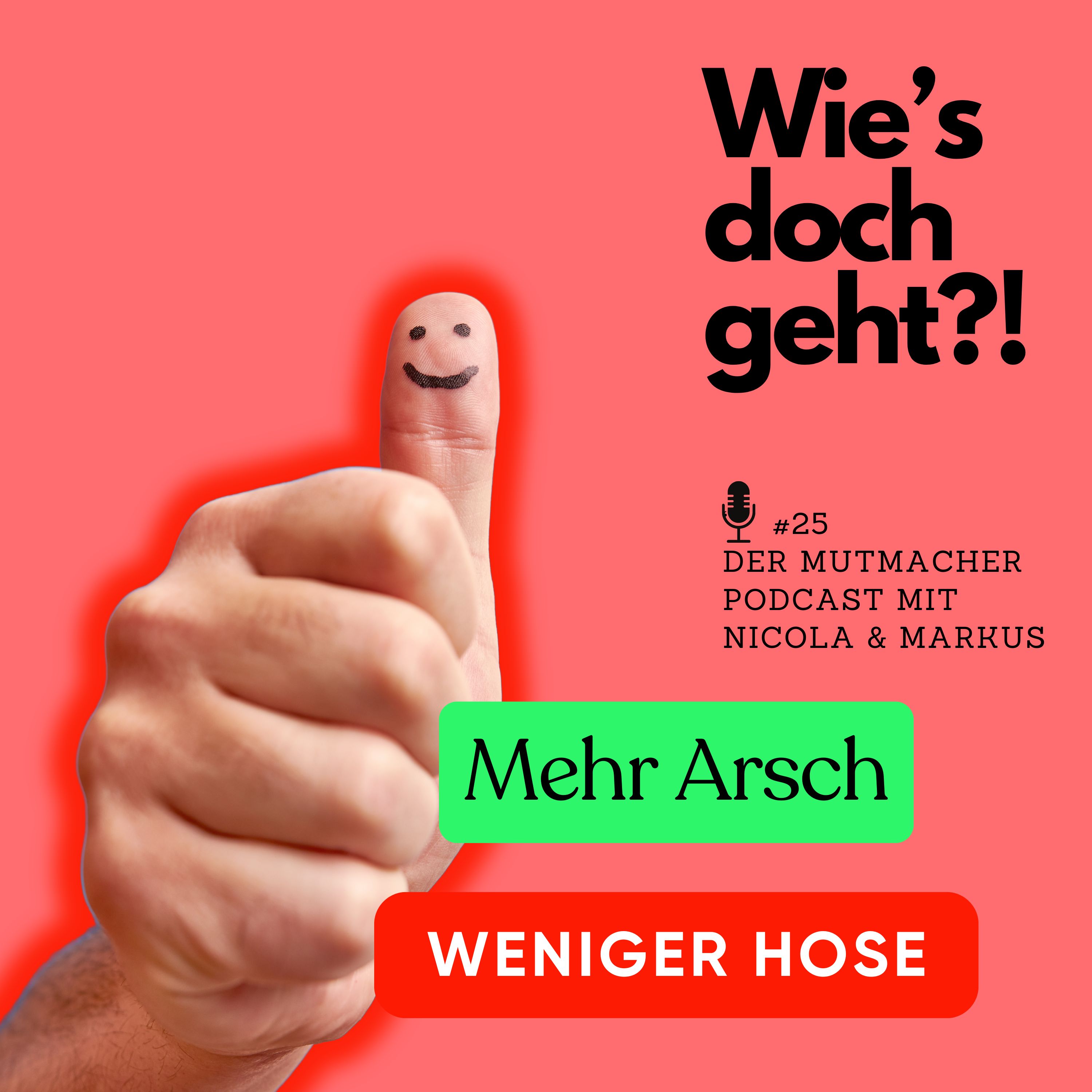 Mehr Arsch, weniger Hose - der Mutmacher Podcast