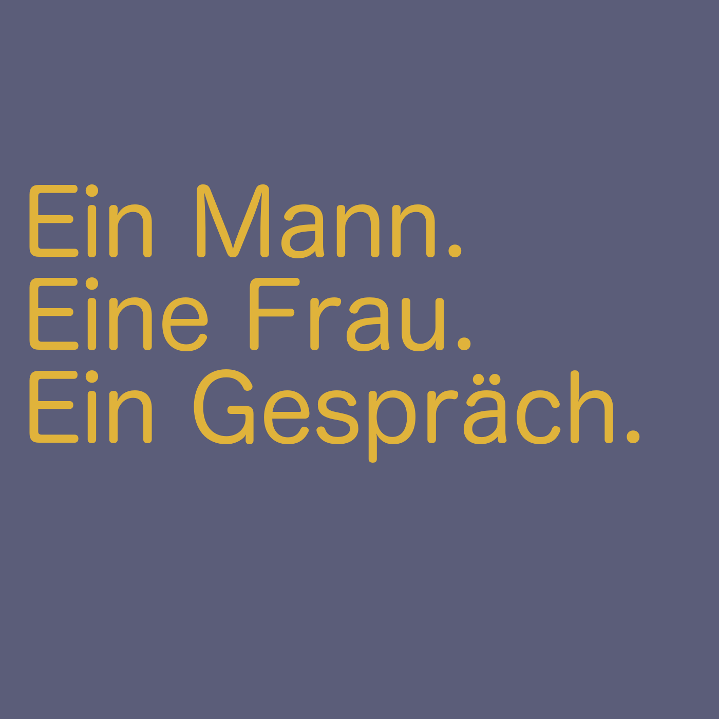 Ein Mann. Eine Frau. Ein Gespräch.