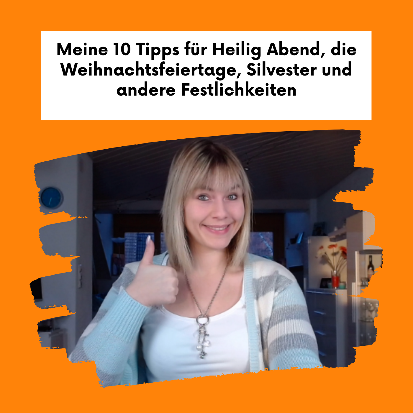 Meine 10 Tipps für Heilig Abend, die Weihnachtsfeiertage, Silvester und andere Festlichkeiten