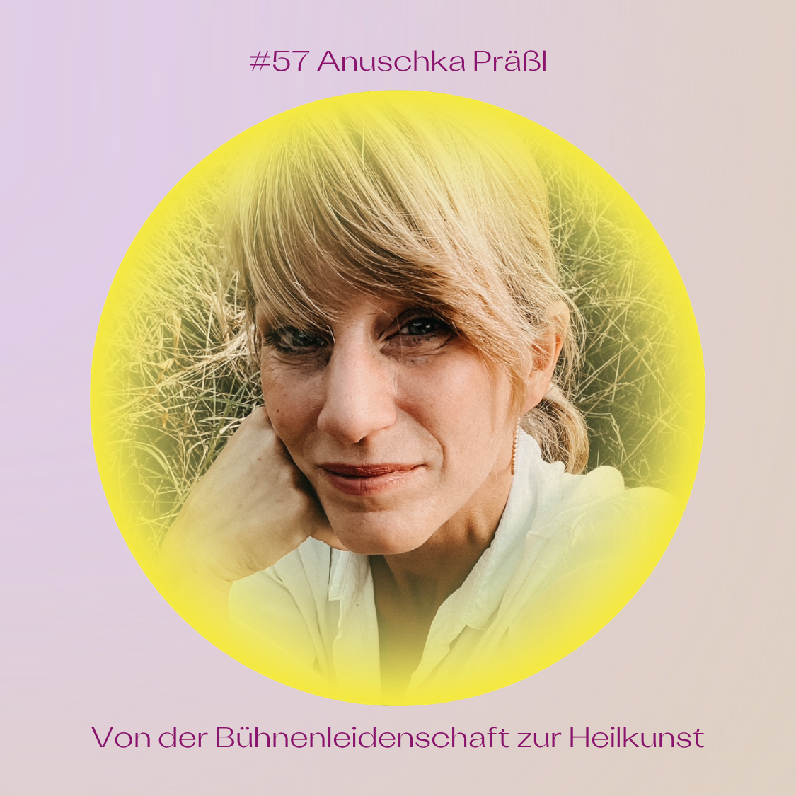 #57 Von der Bühnenleidenschaft zur Heilkunst: Der einzigartige Werdegang von Anuschka Präßl episode artwork