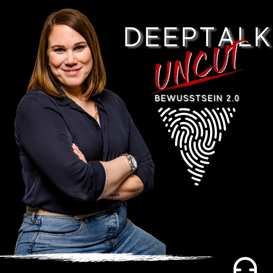 DEEPTALK UNCUT -  BEWUSSTSEIN 2.0