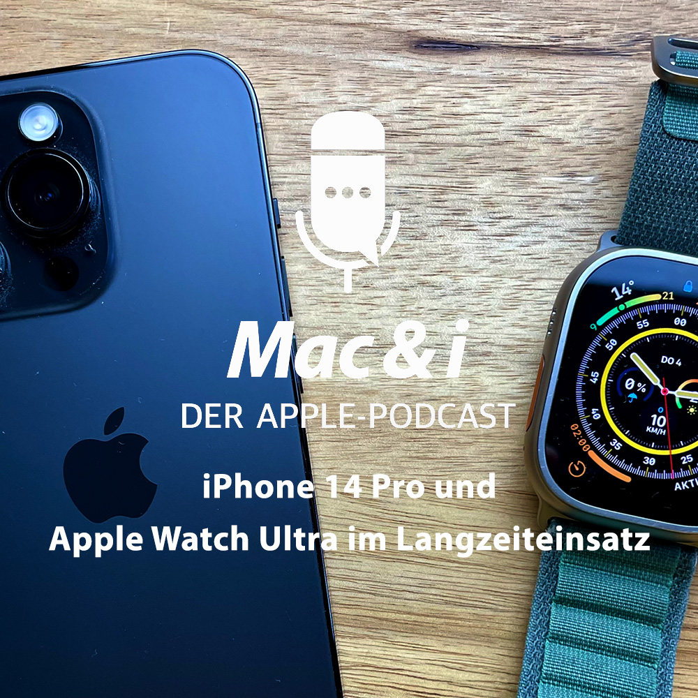 iPhone 14 Pro und Apple Watch Ultra im Langzeiteinsatz | Mac & i - Der Apple-Podcast