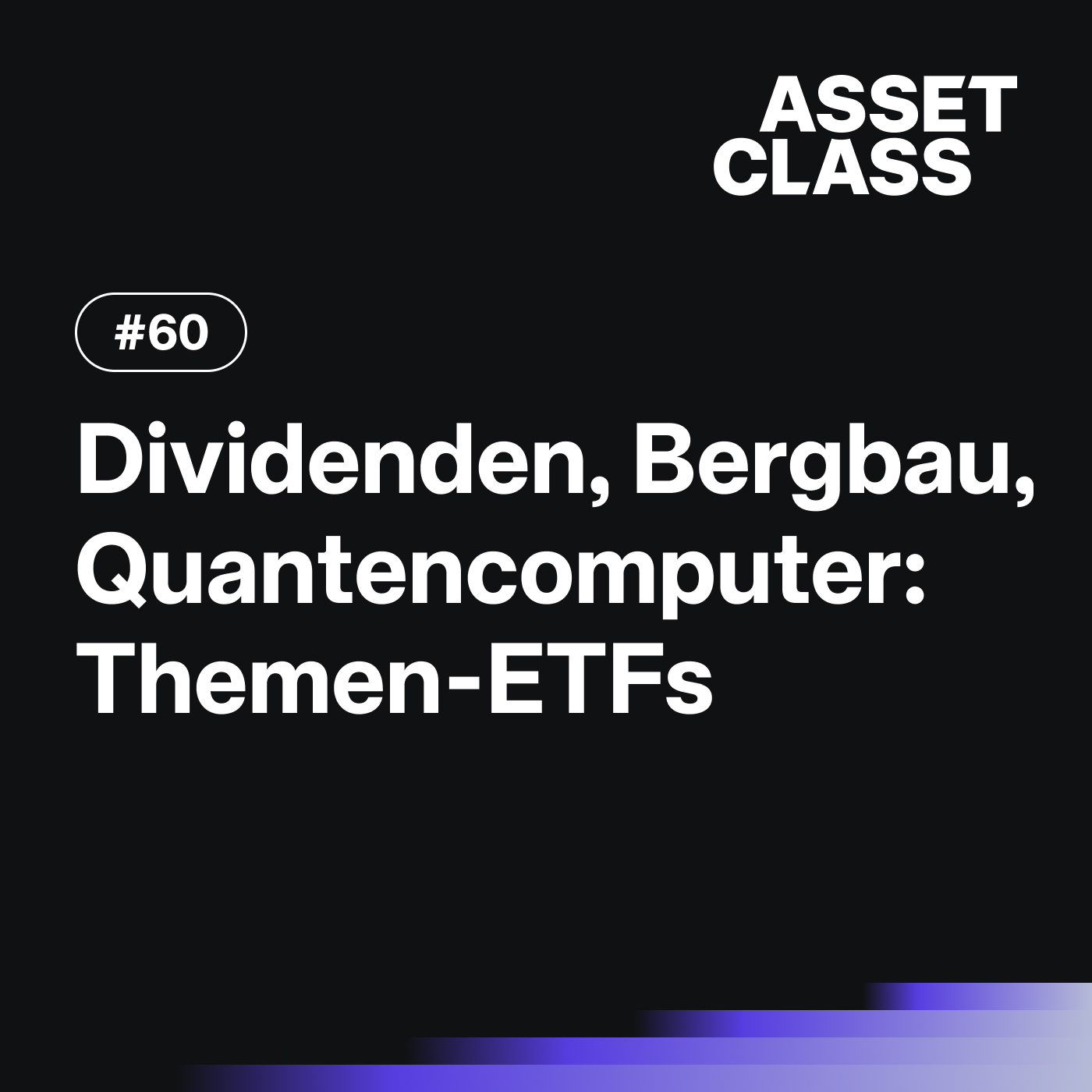Dividenden, Bergbau und Quantencomputer: Themen-ETFs zwischen Hype und Megatrend | Asset Class #60
