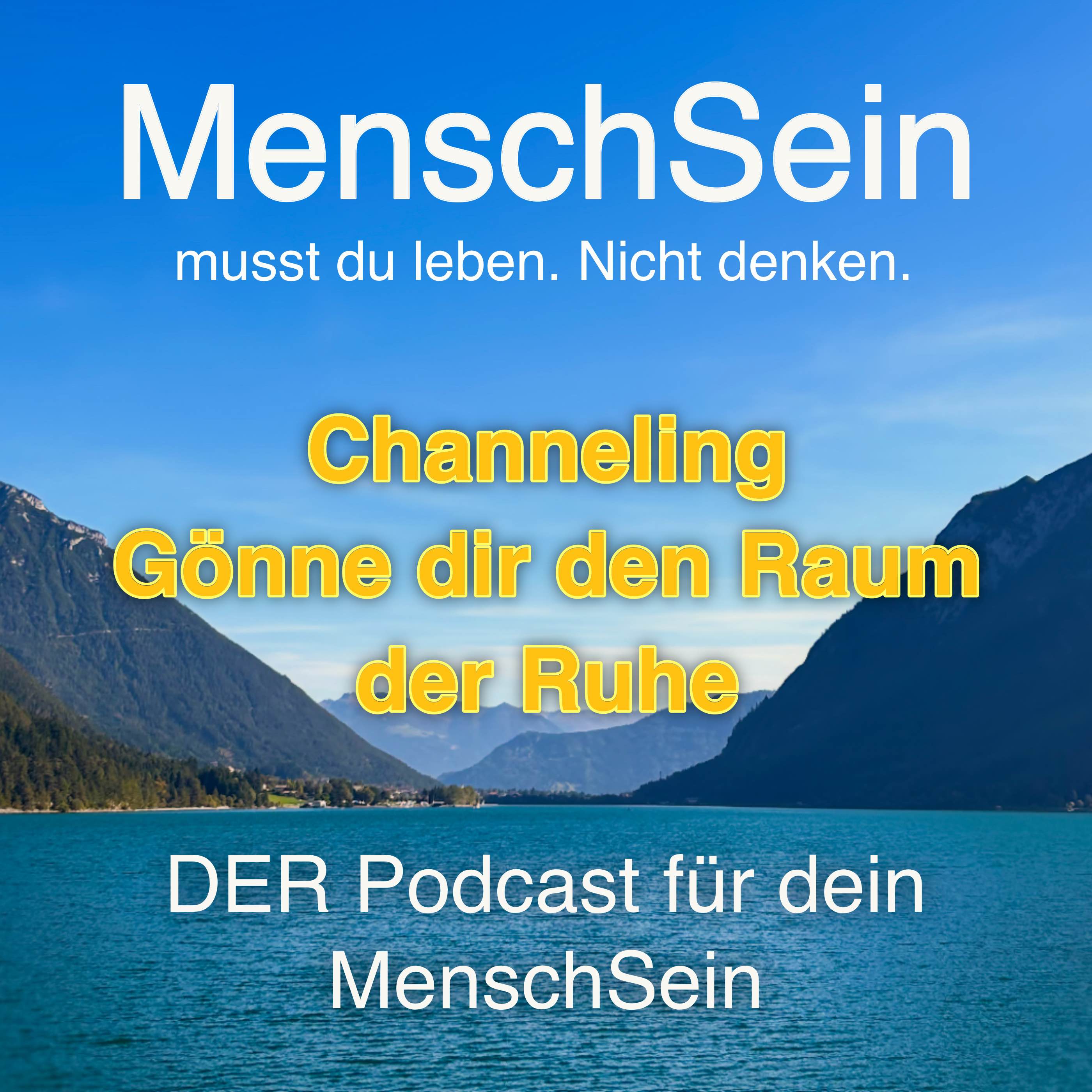 MenschSein - musst du leben. Nicht denken. - DER Podcast für dein MenschSein