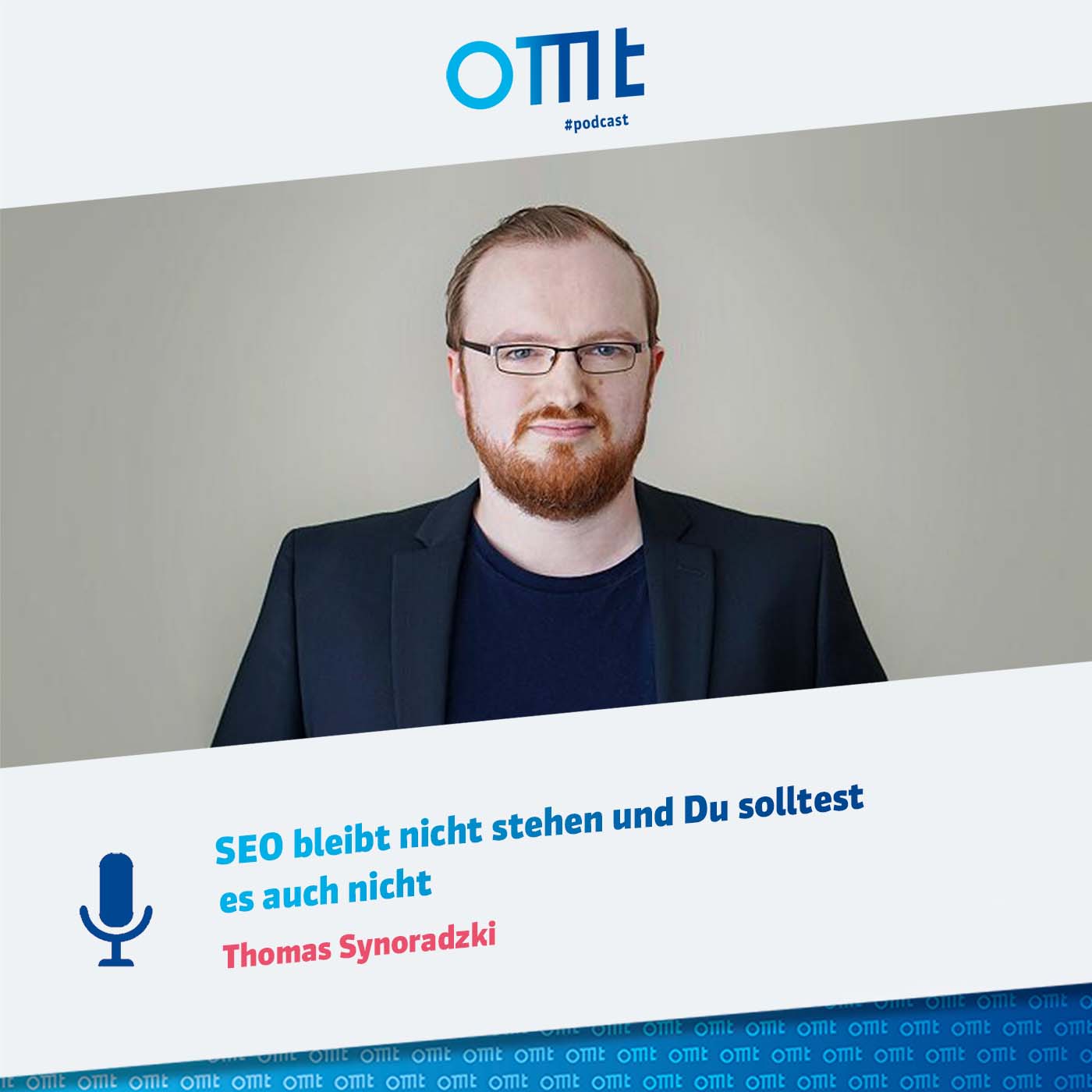 SEO bleibt nicht stehen und Du solltest es auch nicht (Thomas Synoradzki) | OMT-Podcast #129