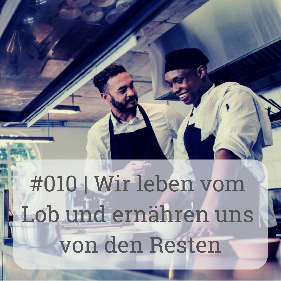 | Wir leben vom Lob und ernähren uns von den Resten