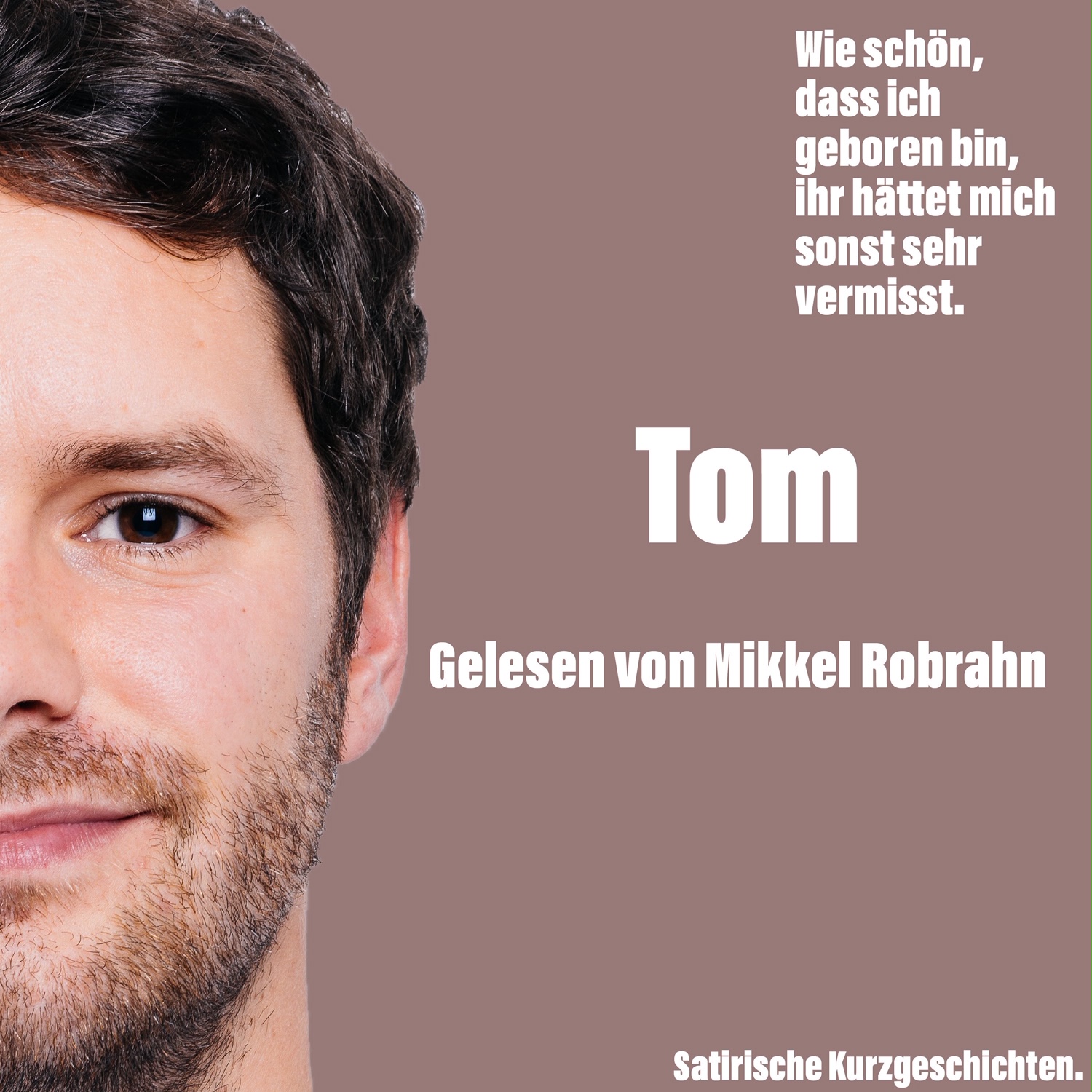 Wie schön, dass ich geboren bin, ihr hättet mich sonst sehr vermisst.