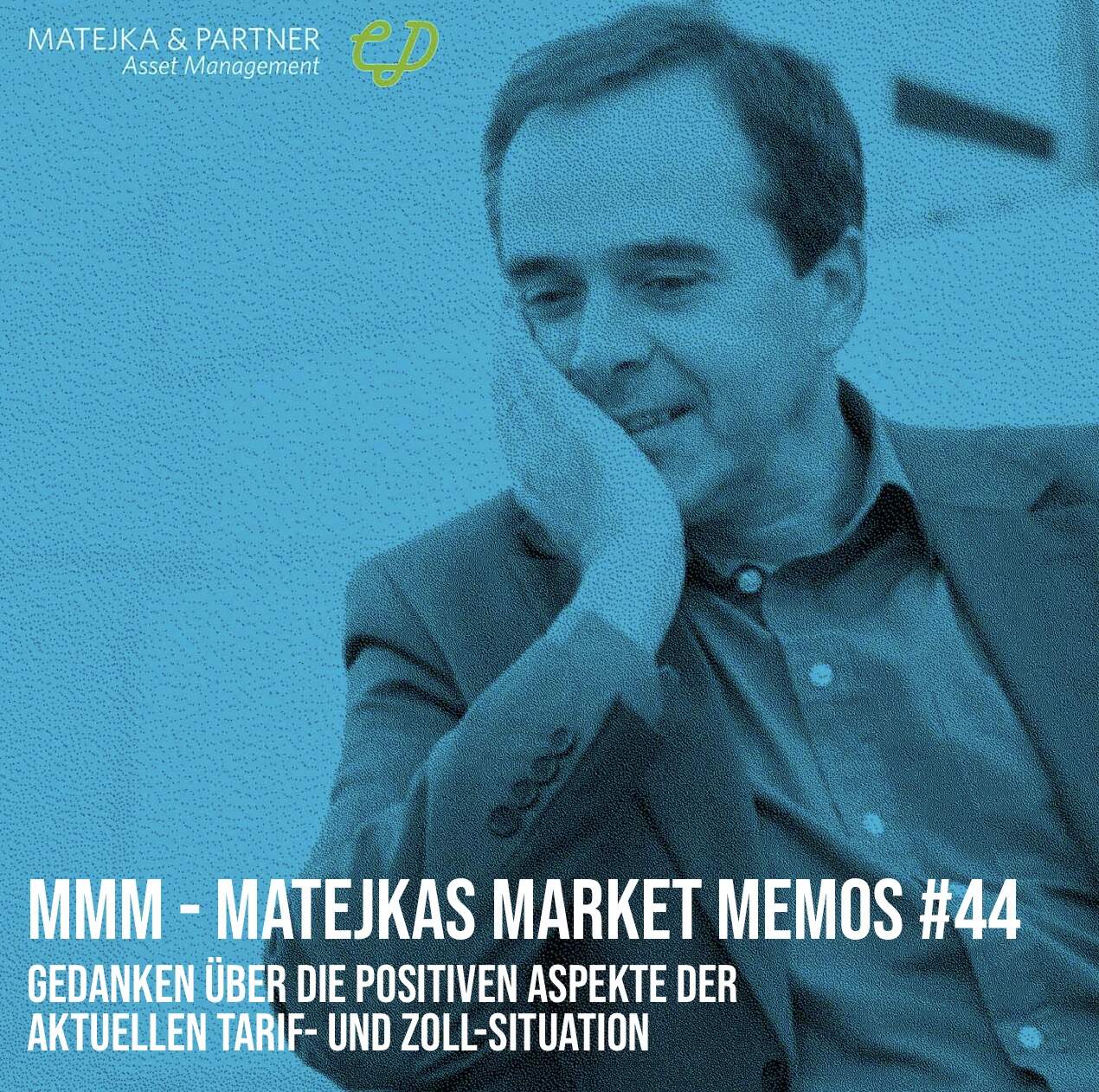 MMM Matejkas Market Memos #44: Gedanken über die positiven Aspekte der aktuellen Tarif- und Zoll-Situation