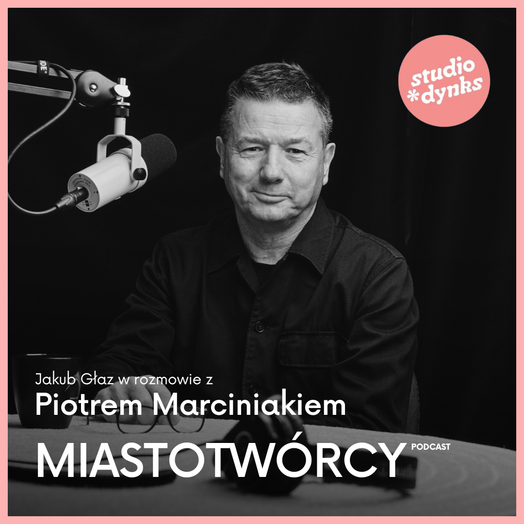 Miastotwórcy (17) Rozmowa z Piotrem Marciniakiem o projektowaniu architektury w Poznaniu episode artwork