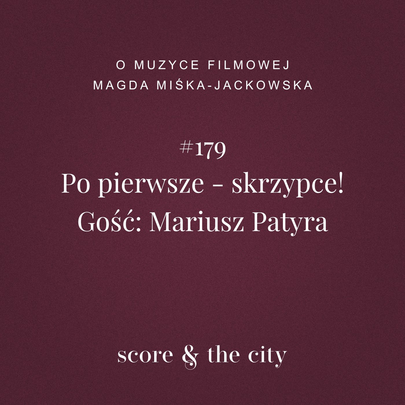 Po pierwsze – skrzypce! Gość: Mariusz Patyra – SATC #179