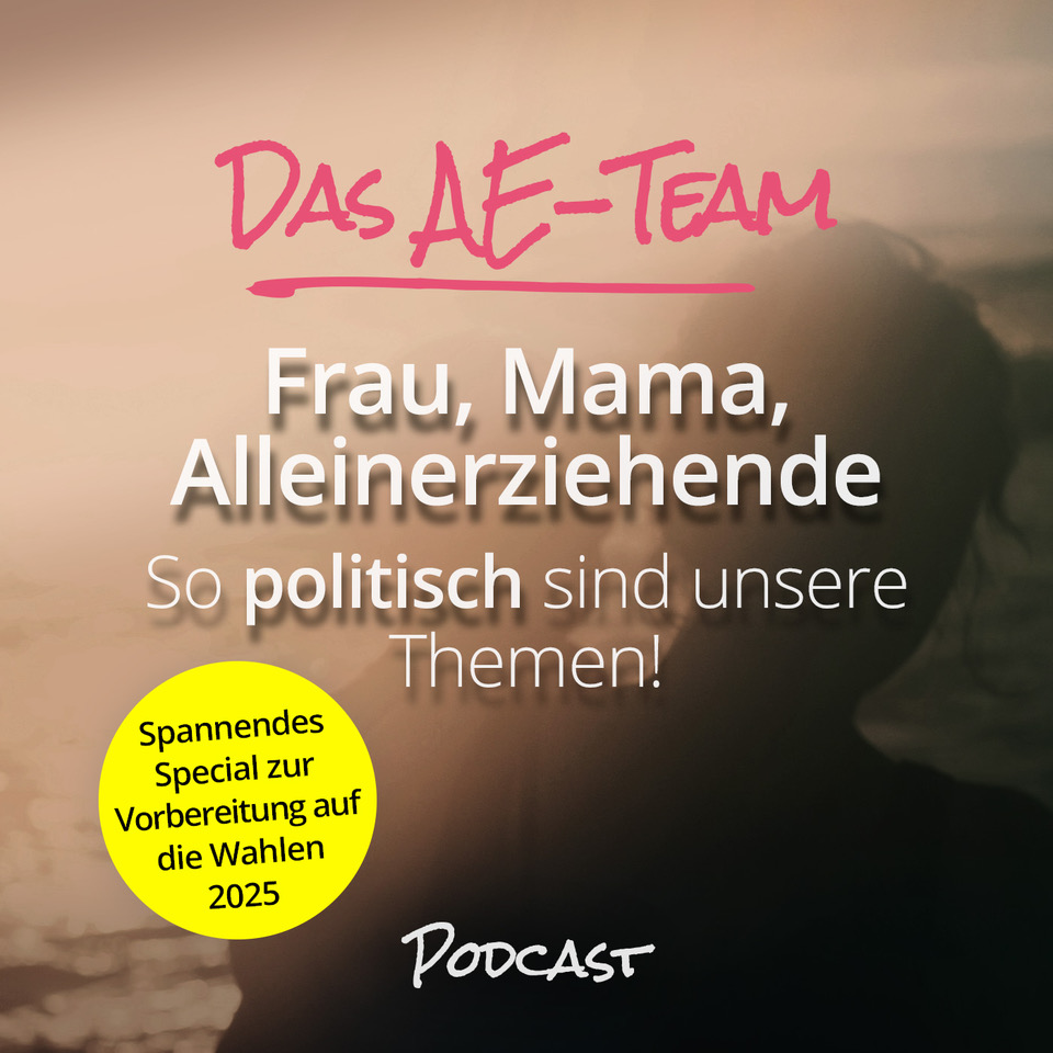 Frau, Mama, Alleinerziehende: So politisch sind unsere Themen