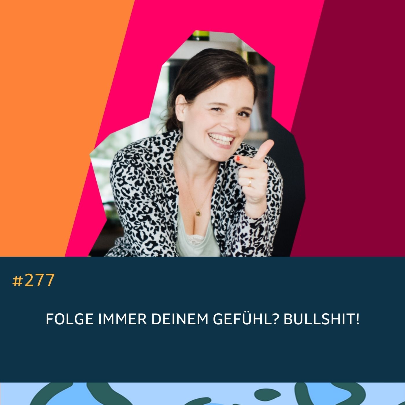 277 Folge immer Deinem Gefühl? Bullshit!