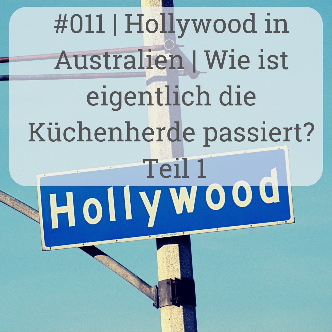 | Hollywood in Australien | Wie ist eigentlich die Küchenherde passiert? Teil 1