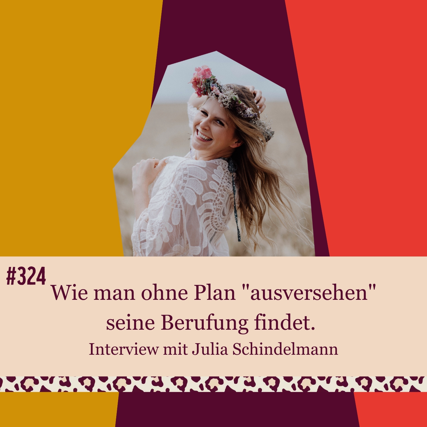 #324 Wie man ohne Plan "aus Versehen" seine Berufung findet. Interview mit Julia Schindelmann episode artwork